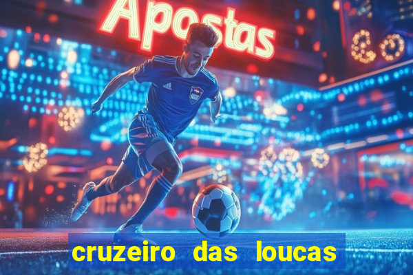 cruzeiro das loucas onde assistir